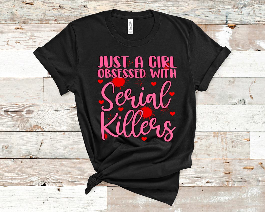 Just A Girl Obsessed With Serial Killers T-Shirt