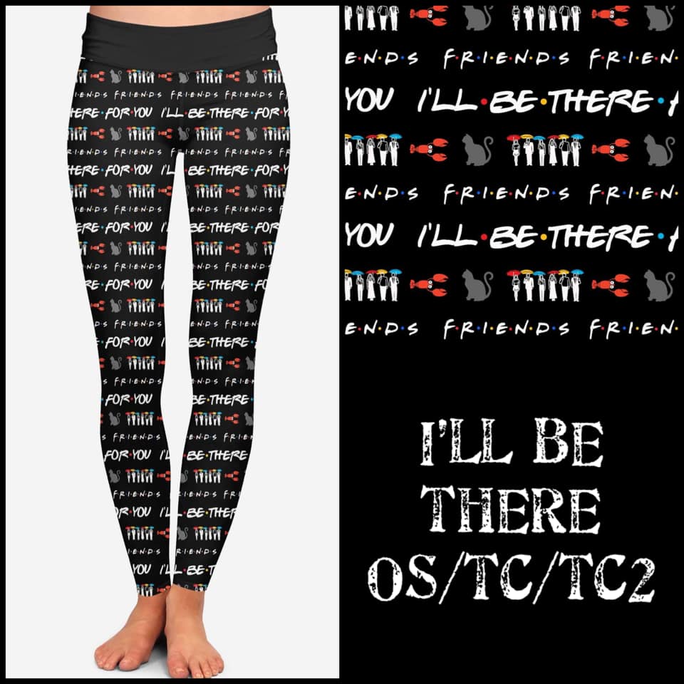 I’ll be there for you leggings